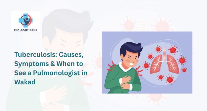 Tuberculosis: Causes, Symptoms & When to See a Pulmonologist in Wakad
