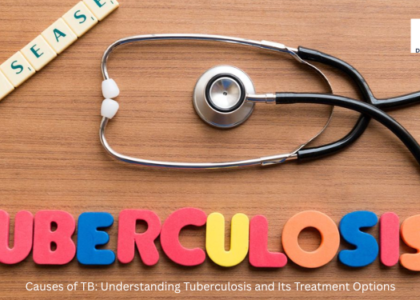 Causes of TB: Understanding Tuberculosis and Its Treatment Options